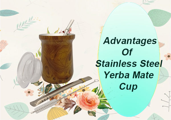 Advantages Of Stainless Steel Yerba Mate Cup