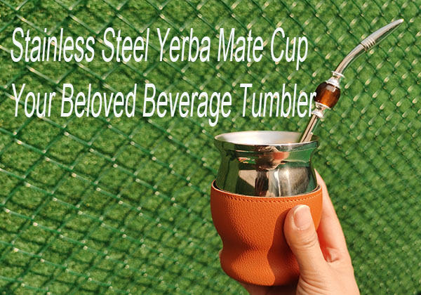 Stainless Steel Yerba Mate Cup Your Beloved Beverage Tumbler