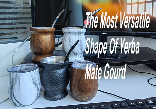 The Most Versatile Shape Of Yerba Mate Gourd